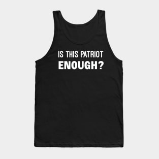 Is This Patriot Enough Tank Top